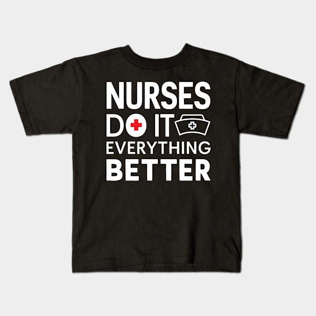 Nurses Do It Everything Better Kids T-Shirt by NomiCrafts